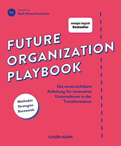 Future Organization Playbook: Die unverzichtbare Anleitung für innovative Unternehmen in der Transformation von Murmann Publishers